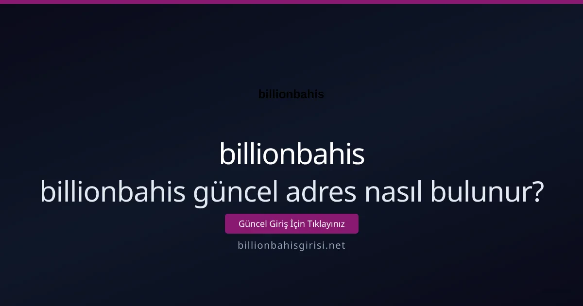 billionbahis güncel adres nasıl bulunur? billionbahis güncel adres nasıl bulunur? - billionbahis rehber görseli