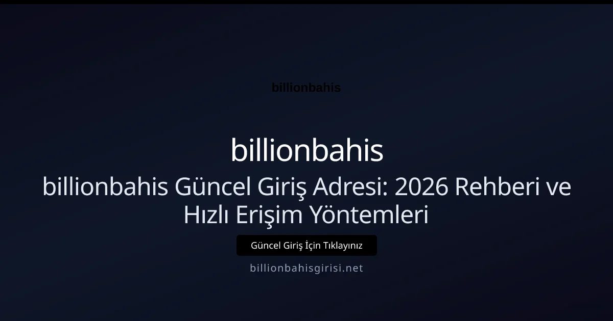 billionbahis Güncel Giriş Adresi: 2026 Rehberi ve Hızlı Erişim Yöntemleri - billionbahis rehber görseli