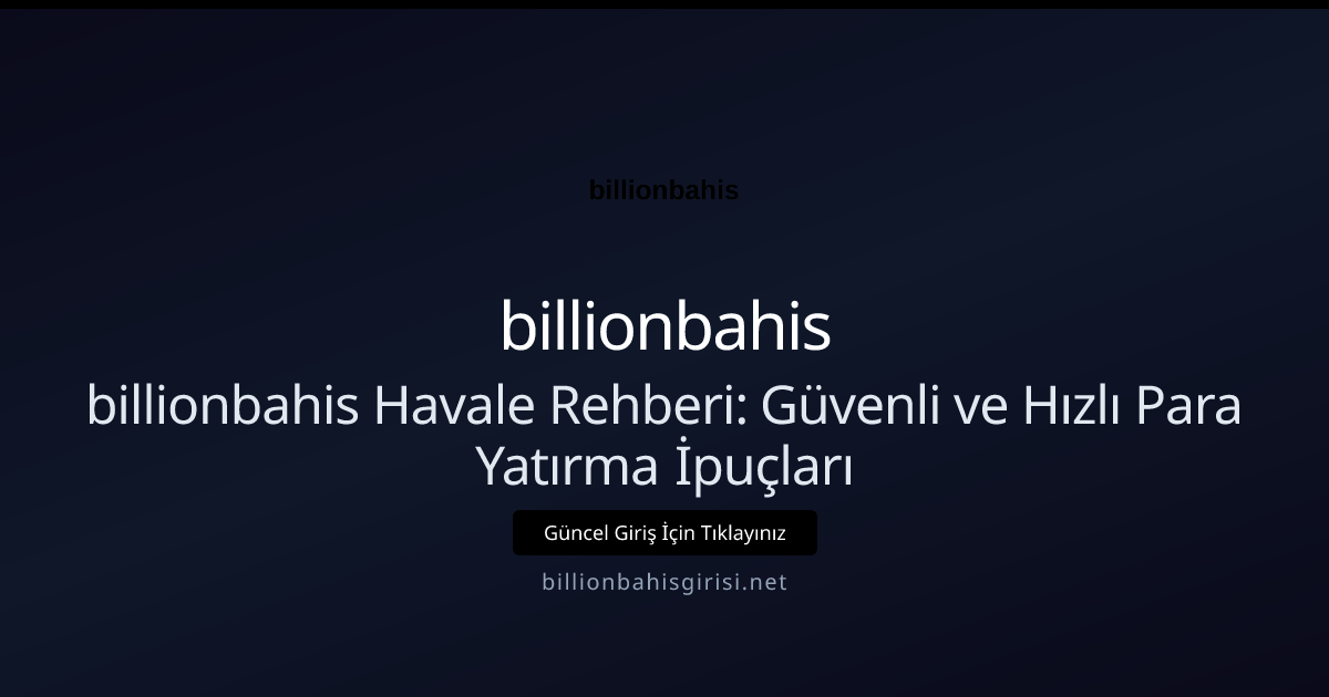 billionbahis ile Havale Para Yatırma: Güvenli Adımlar ve İpuçları - billionbahis rehber görseli