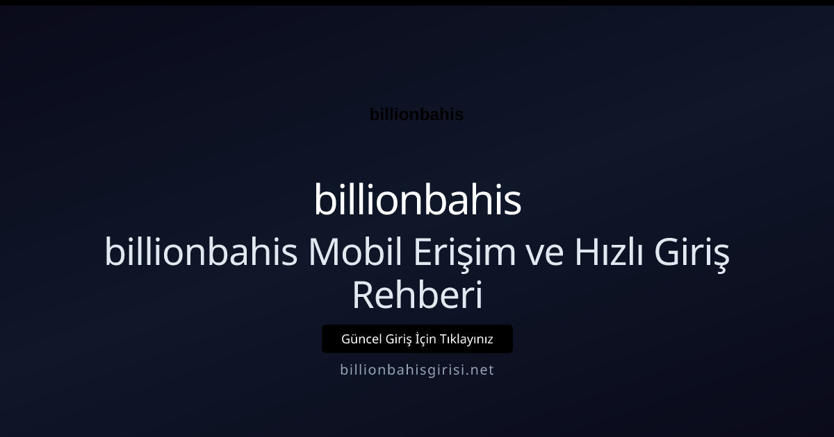 billionbahis Mobil Erişim ve Hızlı Giriş Rehberi
