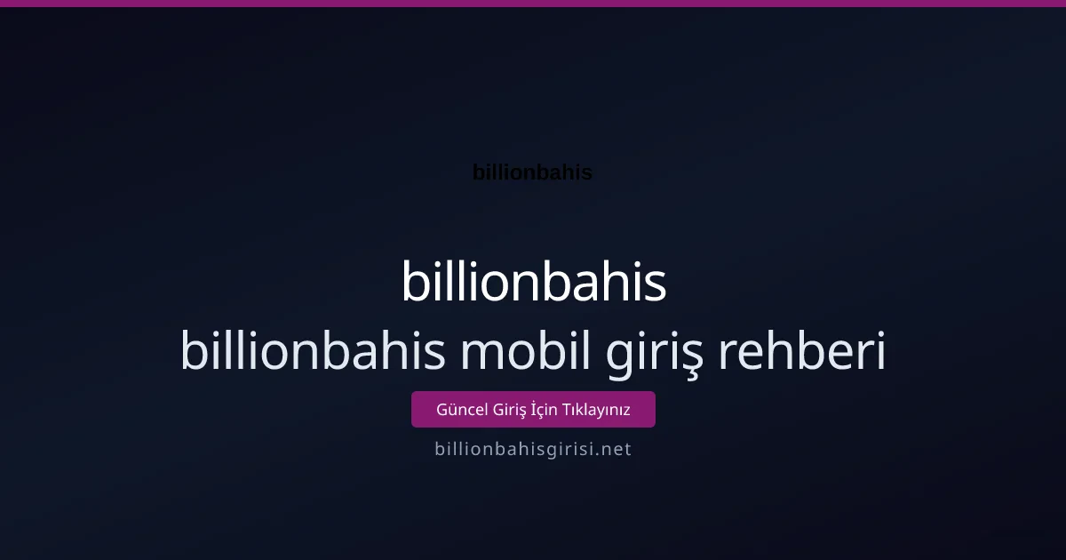 Billionbahis mobil giriş rehberi: Adım adım kullanım Billionbahis mobil giriş rehberi: Adım adım kullanım - billionbahis rehber görseli