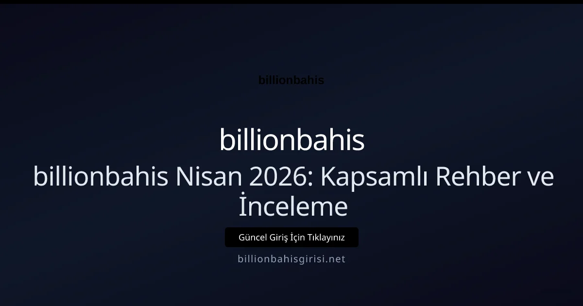 billionbahis Nisan 2026: Kapsamlı Rehber ve İnceleme billionbahis Nisan 2026: Kapsamlı Rehber ve İnceleme — adım adım anlatım