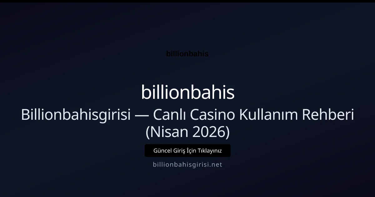 Billionbahisgirisi — Canlı Casino Kullanım Rehberi (Nisan 2026) Billionbahisgirisi — Canlı Casino Kullanım Rehberi (Nisan 2026): kullanıcı arayüzü görünümü