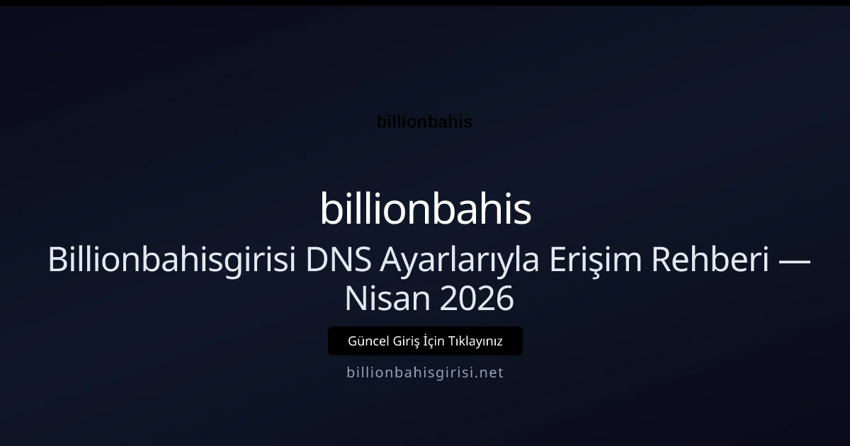 Billionbahisgirisi DNS Ayarlarıyla Erişim Rehberi Billionbahisgirisi DNS Ayarlarıyla Erişim Rehberi — Nisan 2026 — adım adım anlatım