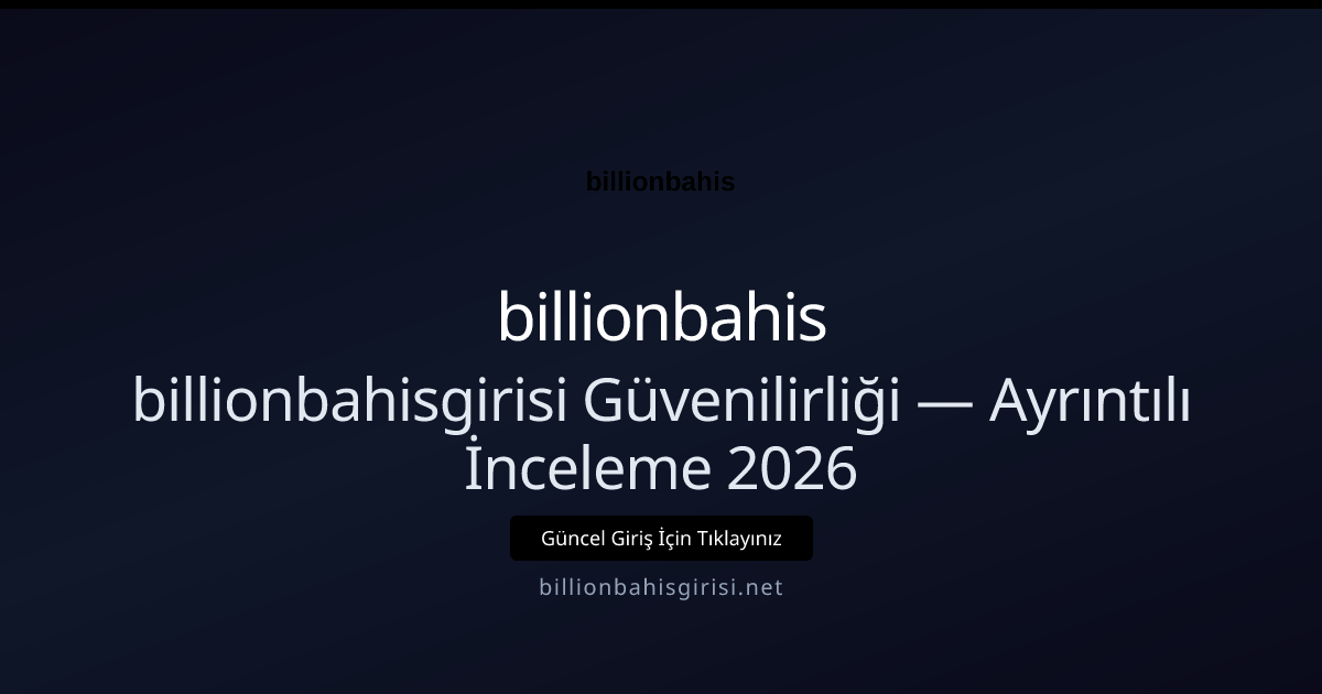 billionbahisgirisi Güvenilirliği — Ayrıntılı İnceleme 2026