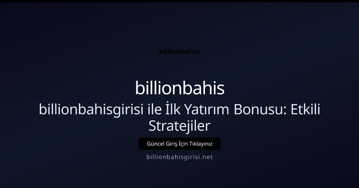 billionbahisgirisi ile İlk Yatırım Bonusu: Etkili Stratejiler billionbahisgirisi ile İlk Yatırım Bonusu: Etkili Stratejiler konusunda detaylı kılavuz