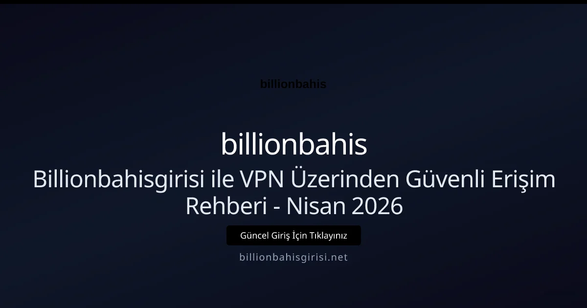 Billionbahisgirisi ile VPN Üzerinden Güvenli Erişim Rehberi Billionbahisgirisi ile VPN Üzerinden Güvenli Erişim Rehberi - Nisan 2026: ekran ve özet