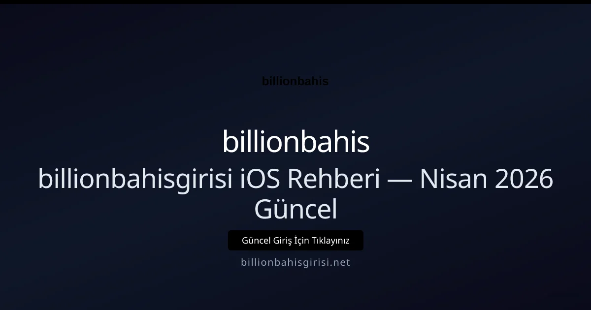 billionbahisgirisi iOS Rehberi billionbahisgirisi iOS Rehberi — Nisan 2026 Güncel konusunda detaylı kılavuz