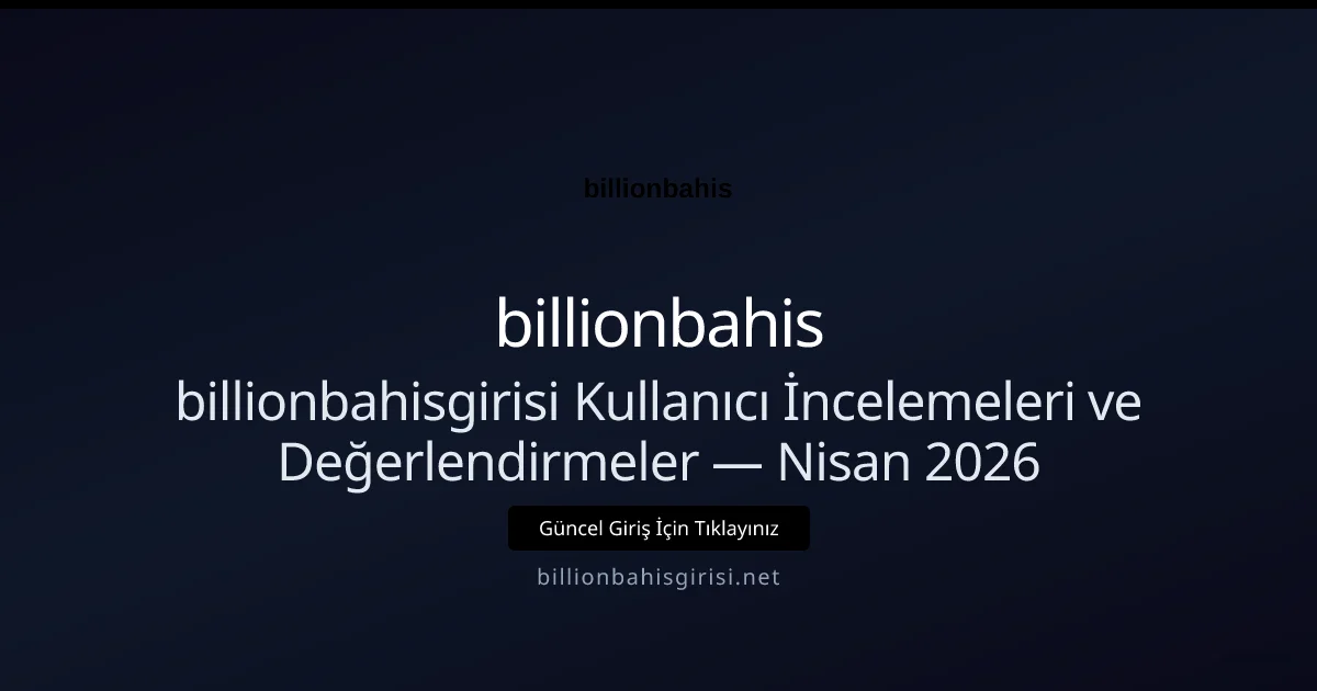 billionbahisgirisi Kullanıcı İncelemeleri ve Değerlendirmeler