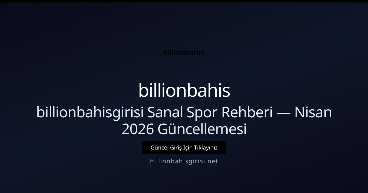 billionbahisgirisi Sanal Spor Rehberi — Nisan 2026 Güncellemesi