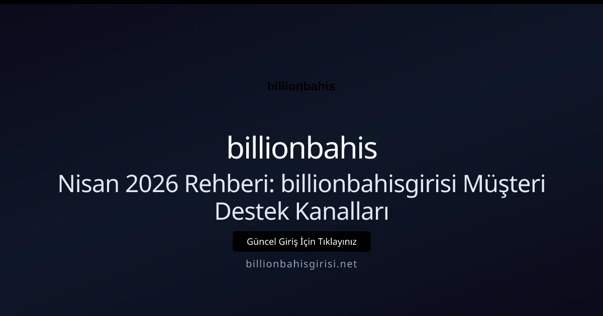 Nisan 2026 Rehberi: billionbahisgirisi Müşteri Destek Kanalları Nisan 2026 Rehberi: billionbahisgirisi Müşteri Destek Kanalları konusunda detaylı kılavuz