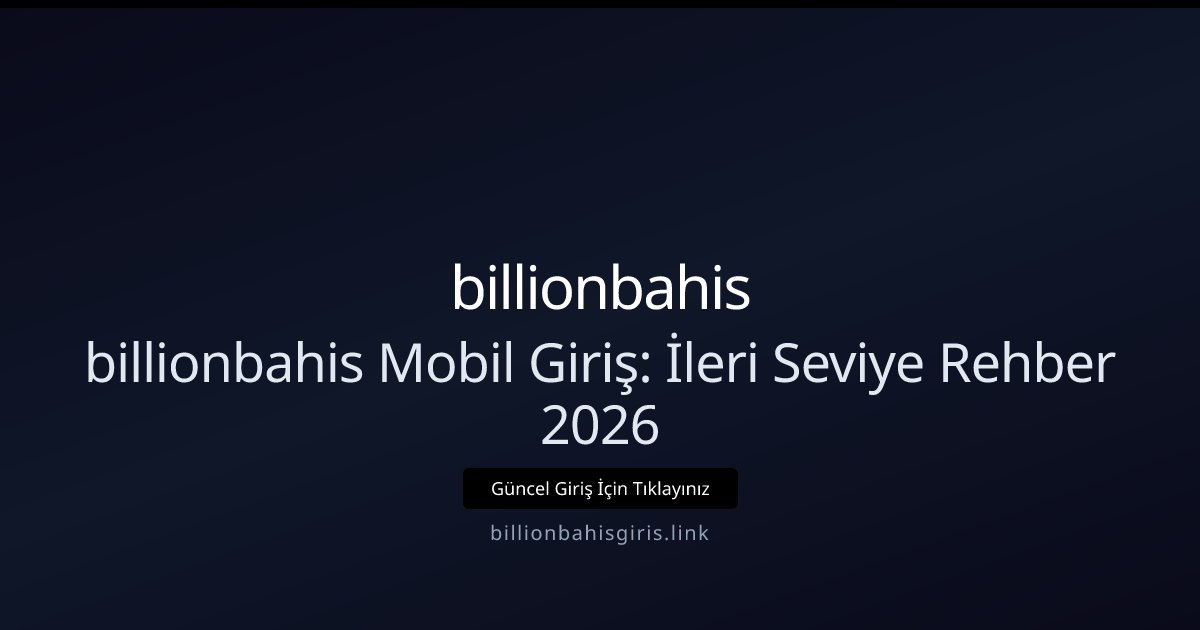 billionbahis billionbahis Mobil Giriş Rehberi 2026 — Adım Adım